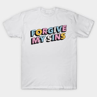 Forgive my sins - Positive Vibes Motivation Quote T-Shirt